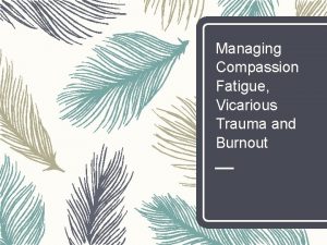 Managing Compassion Fatigue Vicarious Trauma and Burnout Exercise