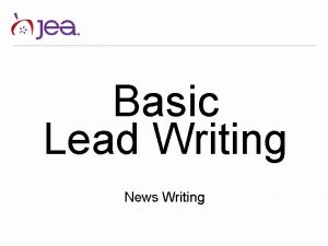 Basic Lead Writing News Writing Lets talk about