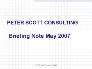 PETER SCOTT CONSULTING Briefing Note May 2007 PETER