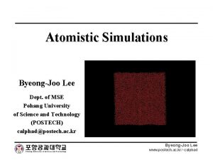 Atomistic Simulations ByeongJoo Lee Dept of MSE Pohang