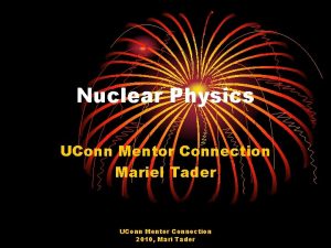 Nuclear Physics UConn Mentor Connection Mariel Tader UConn