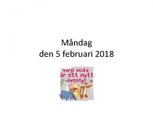 Mndag den 5 februari 2018 Vad ska vi