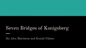 Seven Bridges of Konigsberg By Alex Martinson and