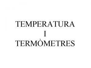 TEMPERATURA I TERMMETRES Galileo Galilei havia inventat un