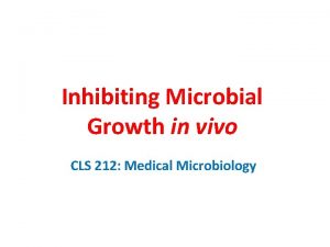 Inhibiting Microbial Growth in vivo CLS 212 Medical