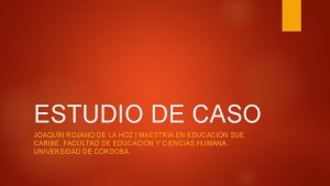 ESTUDIO DE CASO JOAQUN ROJANO DE LA HOZ