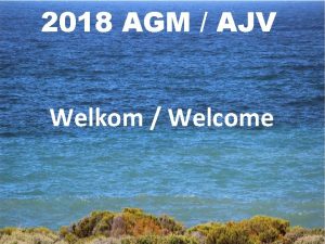 2018 AGM AJV Welkom Welcome AGENDA 1 Opening