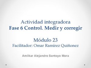 Actividad integradora fase 6: control. medir y corregir