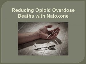 Reducing Opioid Overdose Deaths with Naloxone Learning Objectives