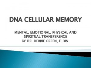 DNA CELLULAR MEMORY MENTAL EMOTIONAL PHYSICAL AND SPIRITUAL