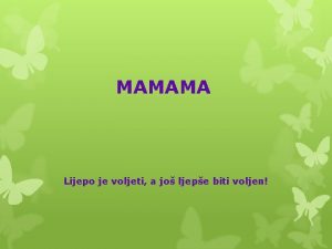 MAMAMA Lijepo je voljeti a jo ljepe biti