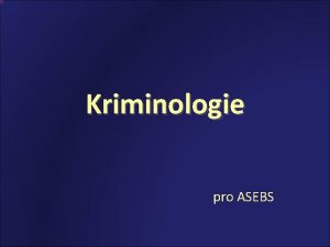 Kriminologie pro ASEBS Poadavky ke zkouce Vypracovn zadanho