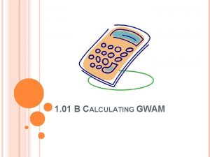 1 01 B CALCULATING GWAM BEFORE CALCULATING GWAM