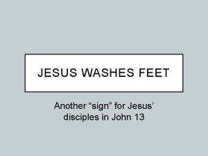 JESUS WASHES FEET Another sign for Jesus disciples