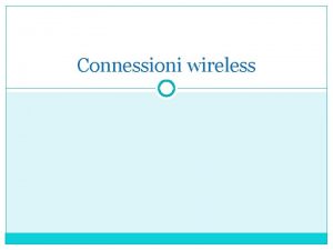 Connessioni wireless introduzione Il primo standard fu creato