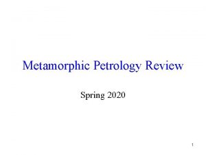 Metamorphic Petrology Review Spring 2020 1 Important Note