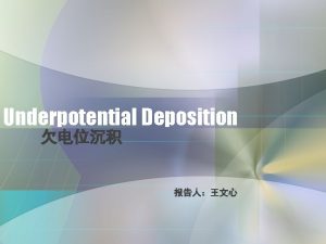 Underpotential Deposition Contents 1 Underpotential Deposition 2 The