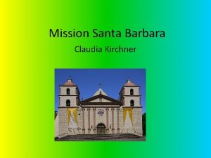 Mission Santa Barbara Claudia Kirchner Mission System Mission