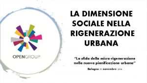 LA DIMENSIONE SOCIALE NELLA RIGENERAZIONE URBANA La sfida