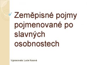 Zempisn pojmy pojmenovan po slavnch osobnostech Vypracovala Lucie