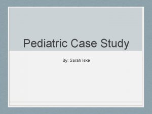 Pediatric Case Study By Sarah Iske Elliot Hospital