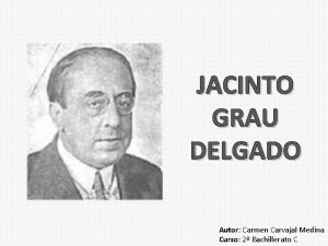 JACINTO GRAU DELGADO Autor Carmen Carvajal Medina Curso