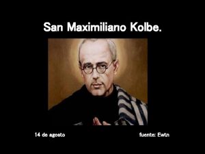 San Maximiliano Kolbe 14 de agosto fuente Ewtn