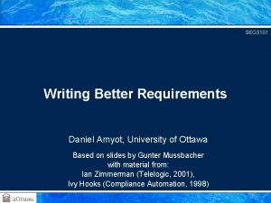 SEG 3101 Writing Better Requirements Daniel Amyot University