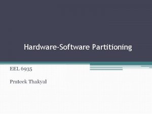 HardwareSoftware Partitioning EEL 6935 2 52 Hardware Software