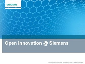 Open Innovation Siemens Unrestricted Siemens Corporation 2015 All