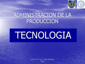 ADMINISTRACION DE LA PRODUCCION TECNOLOGIA por Dr C