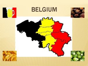 BELGIUM MAIN FACTS Capital Brussels Official Languages Dutch