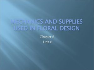 MECHANICS AND SUPPLIES USED IN FLORAL DESIGN Chapter