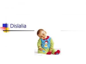 Dislalia INTRODUCCIN n n n Durante el desarrollo