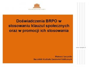 Dowiadczenia BRPO w stosowaniu klauzul spoecznych oraz w