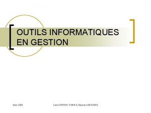 OUTILS INFORMATIQUES EN GESTION Mars 2008 Daniel PERRINTOININ