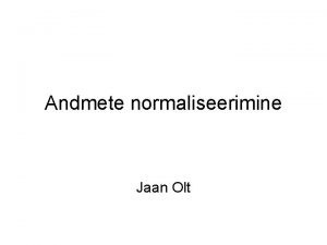 Andmete normaliseerimine Jaan Olt normaliseerimata tabel Materjalide laoarvestuse