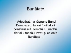 Buntate Adevrat ia rspuns Bunul Dumnezeu tu iai