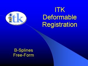 ITK Deformable Registration BSplines FreeForm Deformable Registration Deformable