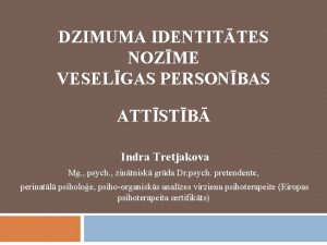 DZIMUMA IDENTITTES NOZME VESELGAS PERSONBAS ATTSTB Indra Tretjakova