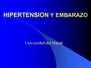 HIPERTENSION Y EMBARAZO Universidad del Mayab CLASIFICACIN 1