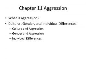 Chapter 11 Aggression What is aggression Cultural Gender