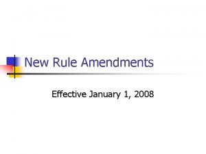 New Rule Amendments Effective January 1 2008 Rule