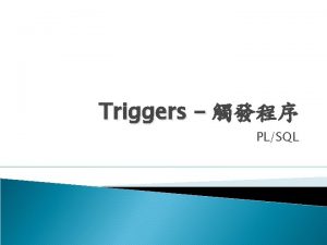 Triggers PLSQL Types of Triggers You can create