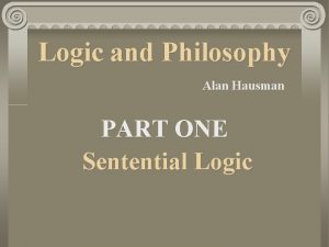 Logic and Philosophy Alan Hausman PART ONE Sentential