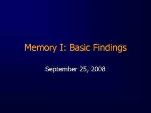 Memory I Basic Findings September 25 2008 Types