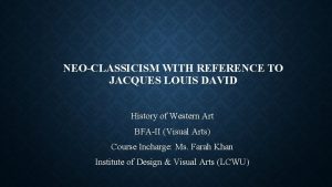 NEOCLASSICISM WITH REFERENCE TO JACQUES LOUIS DAVID History