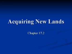 Acquiring New Lands Chapter 17 2 SpanishAmerican War