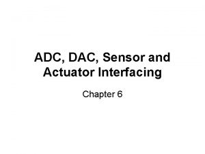 ADC DAC Sensor and Actuator Interfacing Chapter 6