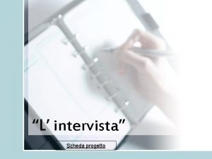 L intervista Scheda progetto Istruzioni per realizzare interviste